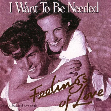 Feelings of Love: I Want To Be Needed by Various Artists - album cover