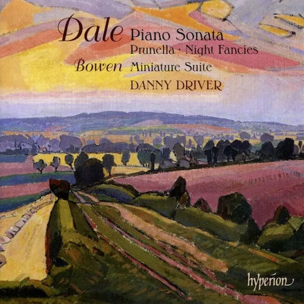 Dale: Piano Sonata / Prunella / Night Fancies / Bowen: Miniature Suite