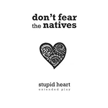 Stupid Heart by Don't Fear the Natives - album cover