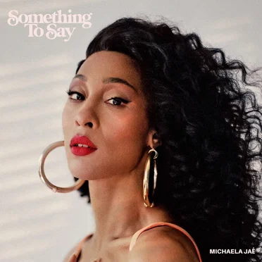 Something to Say by Michaela Jaé - album cover