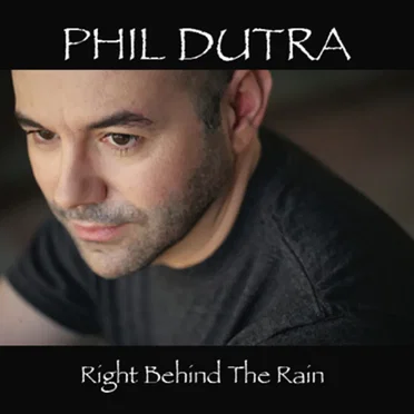 Right Behind The Rain by Phil Dutra - album cover