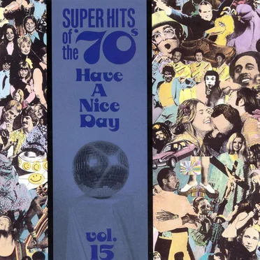 Super Hits of the '70s: Have a Nice Day, Vol. 15 by Various Artists - album cover