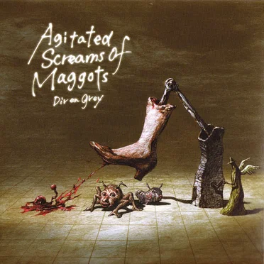 Agitated Screams of Maggots