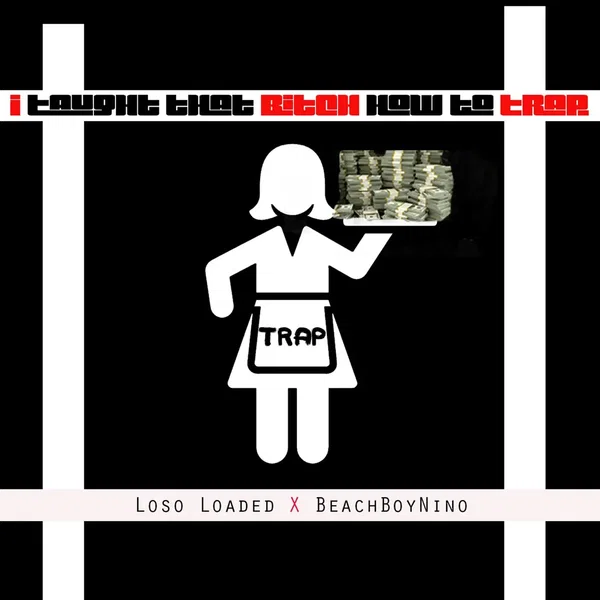 I Taught That Bitch How to Trap