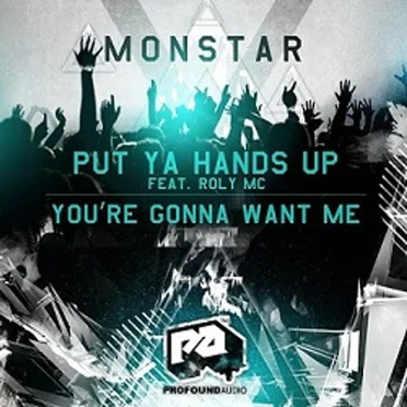 Put Ya Hands Up / You're Gonna Want Me by Monstar - album cover