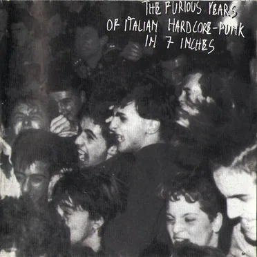 The Furious Years of Italian Hardcore-Punk in 7 Inches by Various Artists - album cover