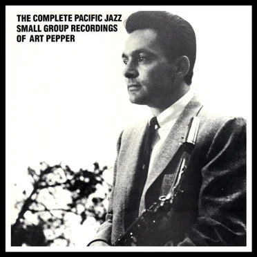 The Complete Pacific Jazz Small Group Recordings Of Art Pepper by Art Pepper - album cover