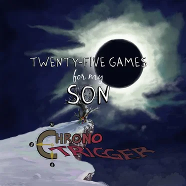 25 Games for my Son - Chrono Trigger Remixes