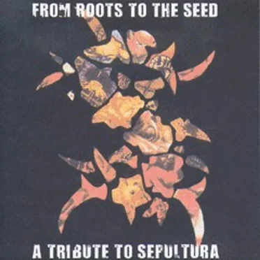 From Roots To The Seed: A Tribute To Sepultura by Various Artists - album cover