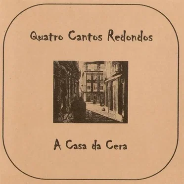 A Casa Da Cera by Quatro Cantos Redondos - album cover