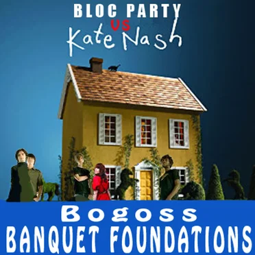 Banquet Foundations (Bloc Party vs. Kate Nash)
