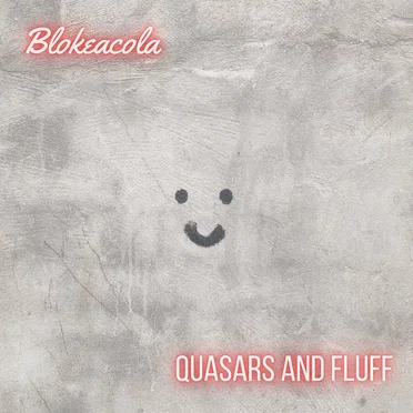 Quasars and Fluff by Blokeacola - album cover