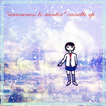 “awareness to the winter” cassette EP