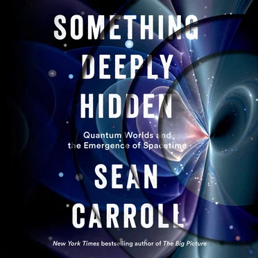 Something Deeply Hidden: Quantum Worlds and the Emergence of Spacetime by Sean Carroll - album cover