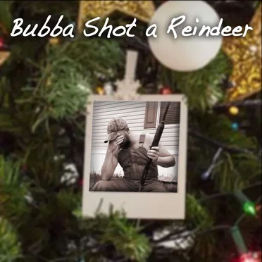 Bubba Shot a Reindeer