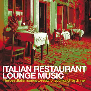 Italian Restaurant Lounge Music: The Best Italian Songs to Relax for Your Lunch or Dinner by Various Artists - album cover