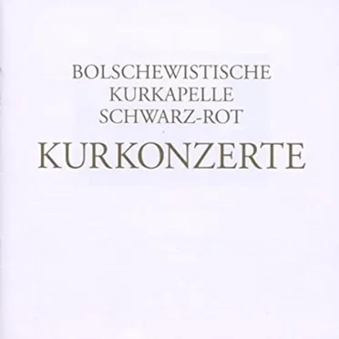 Kurkonzerte by Bolschewistische Kurkapelle Schwarz‐Rot - album cover