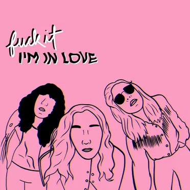 Fuck It I’m In Love