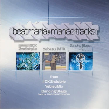 beatmania maniac-tracks from IIDX 2ndstyle, Yebisu MIX, Dancing Stage featuring TRUE KiSS DESTiNATiON by Various Artists - album cover