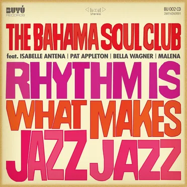 Rhythm Is What Makes Jazz Jazz by The Bahama Soul Club - album cover