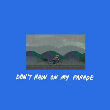 Don’t Rain on My Parade