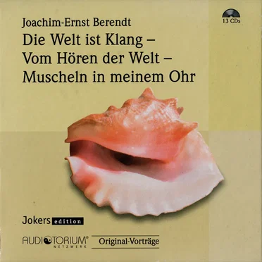 Die Welt ist Klang / Vom Hören der Welt / Muscheln in meinem Ohr by Joachim-Ernst Berendt - album cover