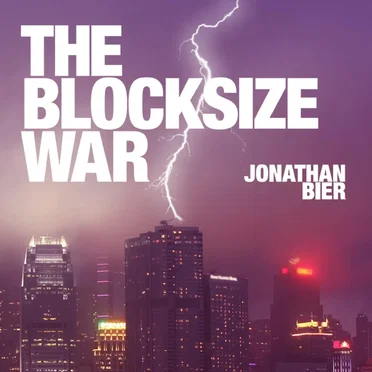 The Blocksize War: The Battle for Control Over Bitcoin’s Protocol Rules by Jonathan Bier - album cover