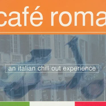 Café Roma: An Italian Chill Out Experience by Various Artists - album cover