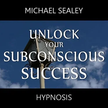 Unlock Your Subconscious Success by Michael Sealey - album cover