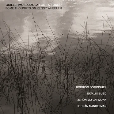 Lost & Found: Some Thoughts on Kenny Wheeler by Guillermo Bazzola - album cover