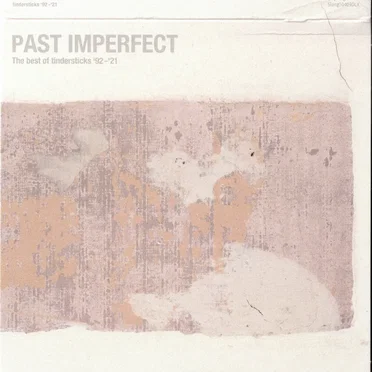 Past Imperfect: The Best Of Tindersticks '92–'21