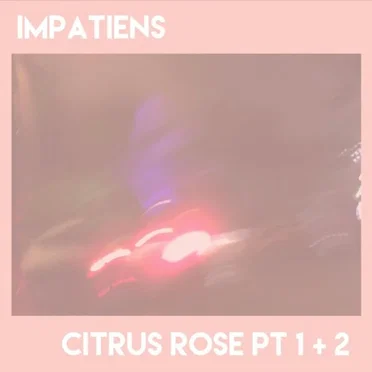 Citrus Rose, Pts. 1 & 2 by Impatiens - album cover