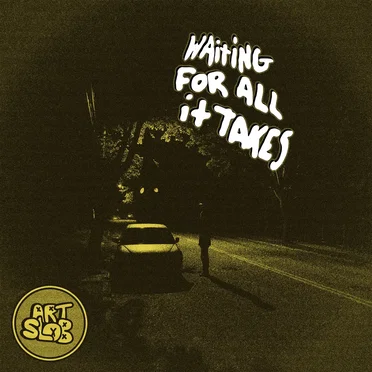 Waiting For All it Takes