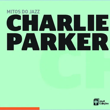 Mitos do jazz, Volume 11: Charlie Parker