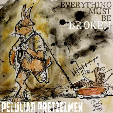 Everything Must Be Broken by The Peculiar Pretzelmen - album cover
