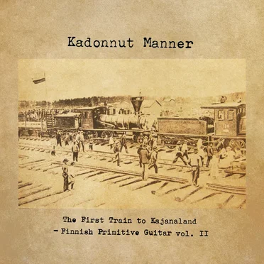 The First Train to Kajanaland - Finnish Primitive Guitar Vol. II