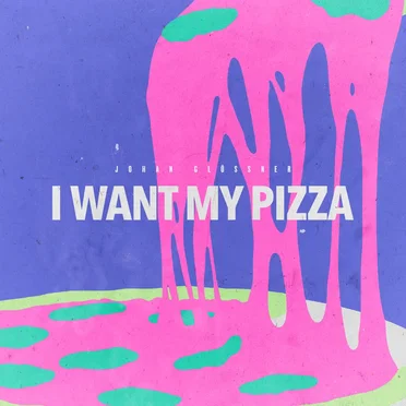 I Want My Pizza by Johan Glössner - album cover