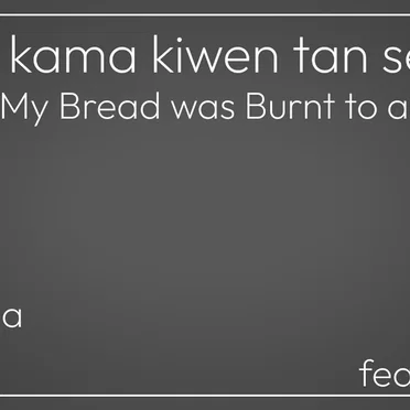 pan li kama kiwen tan seli / My Bread was Burnt to a Crisp