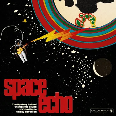 Space Echo: The Mystery Behind the Cosmic Sound of Cabo Verde Finally Revealed! by Various Artists - album cover