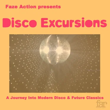 Faze Action presents Disco Excursions: A Journey into Modern Disco & Future Classics