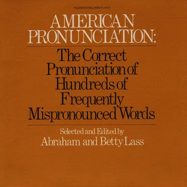 American Pronunciation: The Correct Pronunciation of Hundreds of Frequently Mispronounced Words by Abraham - album cover