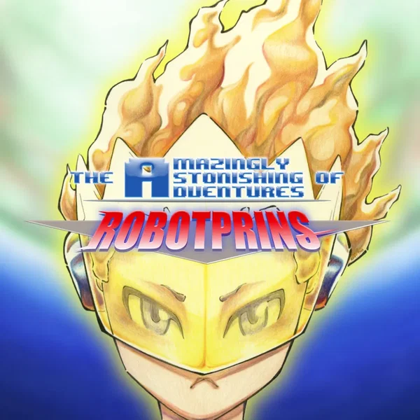 The Amazingly Astonishing Adventures of Robotprins