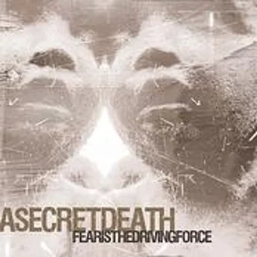Fear Is the Driving Force by A Secret Death - album cover
