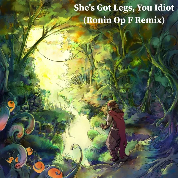 She's Got Legs, You Idiot (Ronin Op F remix)