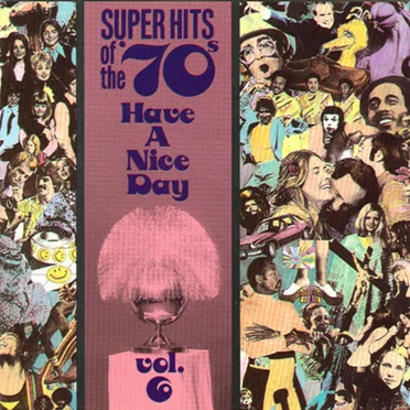 Super Hits of the '70s: Have a Nice Day, Vol. 6 by Various Artists - album cover