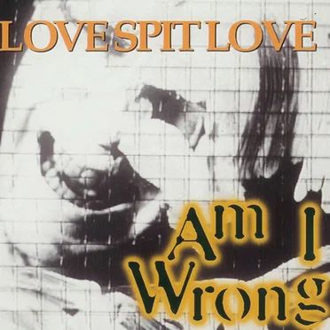 Am I Wrong by Love Spit Love - album cover