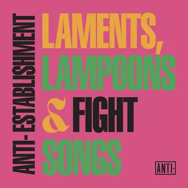 Anti-Establishment Laments, Lampoons & Fight Songs by Various Artists - album cover