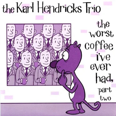 The Worst Coffee I've Ever Had, Part Two by Karl Hendricks Trio - album cover