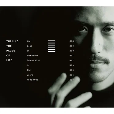 Turning The Pages Of Life THE BEST OF YUKIHIRO TAKAHASHI IN EMI YEARS 1988–1996