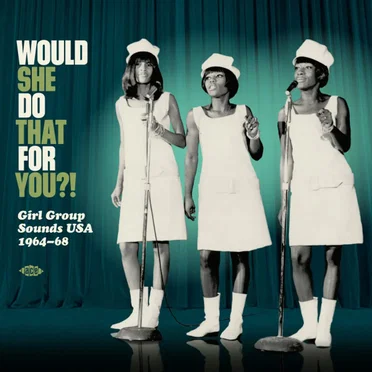 Would She Do That for You?! Girl Group Sounds USA 1964-68 by Various Artists - album cover